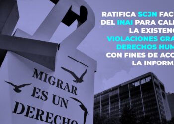RATIFICA SCJN FACULTAD DEL INAI PARA CALIFICAR LA EXISTENCIA DE VIOLACIONES GRAVES A DERECHOS HUMANOS CON FINES DE ACCESO A LA INFORMACIÓN