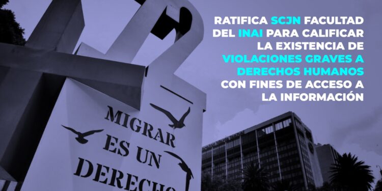 RATIFICA SCJN FACULTAD DEL INAI PARA CALIFICAR LA EXISTENCIA DE VIOLACIONES GRAVES A DERECHOS HUMANOS CON FINES DE ACCESO A LA INFORMACIÓN