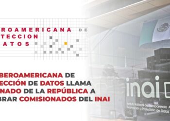 RED IBEROAMERICANA DE PROTECCIÓN DE DATOS LLAMA AL SENADO DE LA REPÚBLICA A NOMBRAR COMISIONADOS DEL INAI