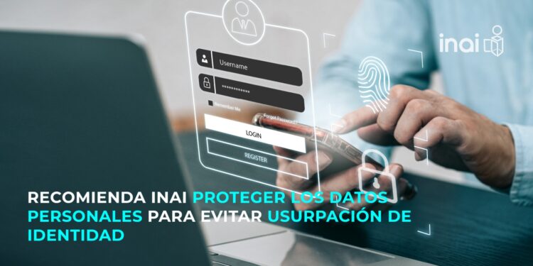 RECOMIENDA INAI PROTEGER DATOS PERSONALES PARA EVITAR USURPACIÓN DE IDENTIDAD