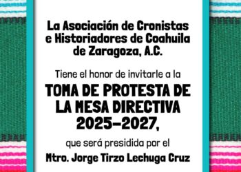 SE CELEBRARÁ LA LXXXII REUNIÓN ORDINARIA DE LA ASOCIACIÓN DE CRONISTAS E HISTORIADORES DE COAHUILA